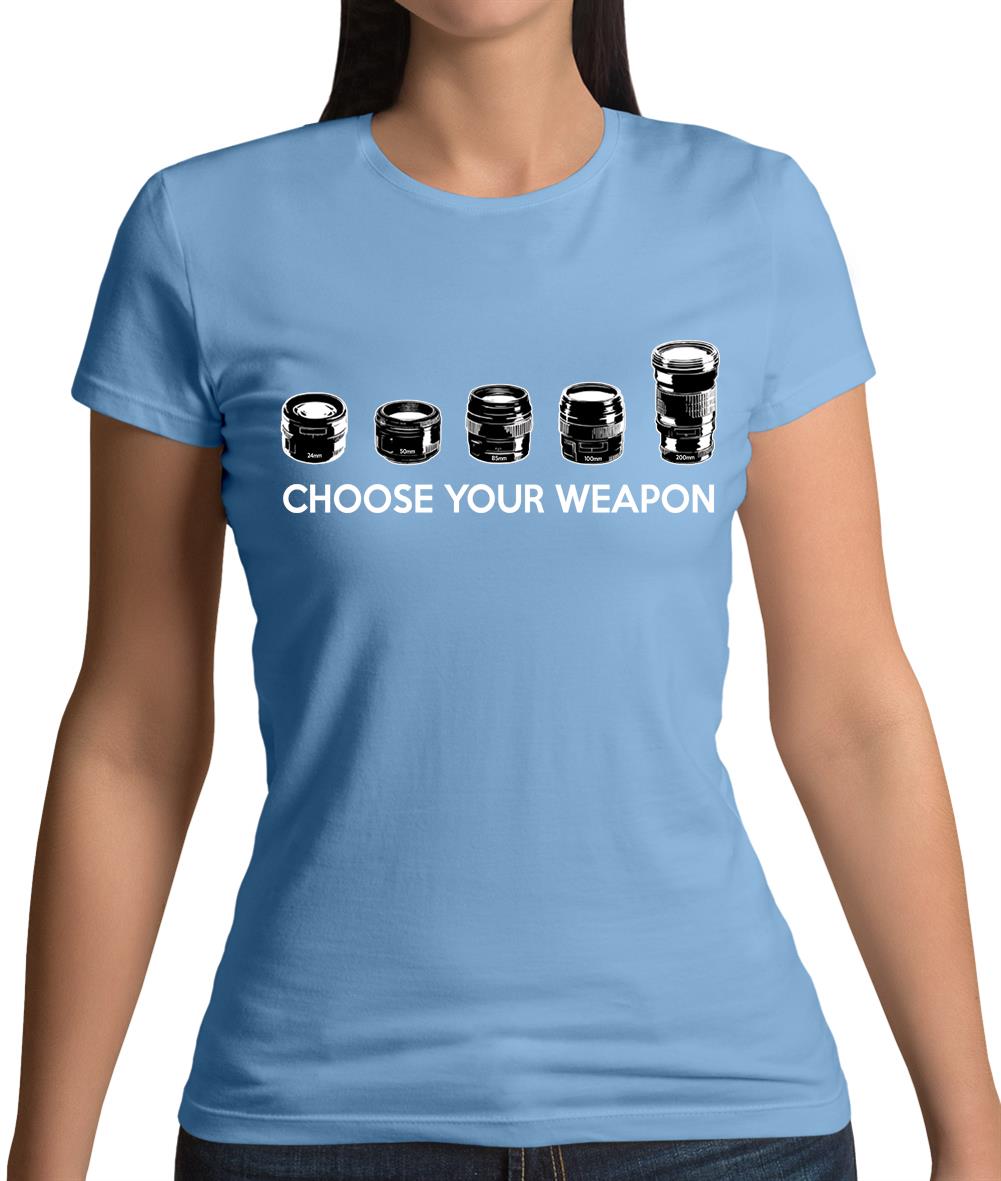 Choose Your Weapon (Camera Lenses) Womens T-Shirt Choose Your Weapon (Camera Lenses) Womens T-Shirt