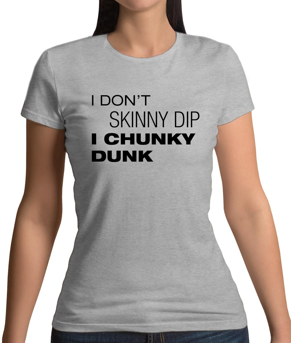 I Don't Skinny Dip I Chunky Dunk Womens T-Shirt I Don't Skinny Dip I Chunky Dunk Womens T-Shirt