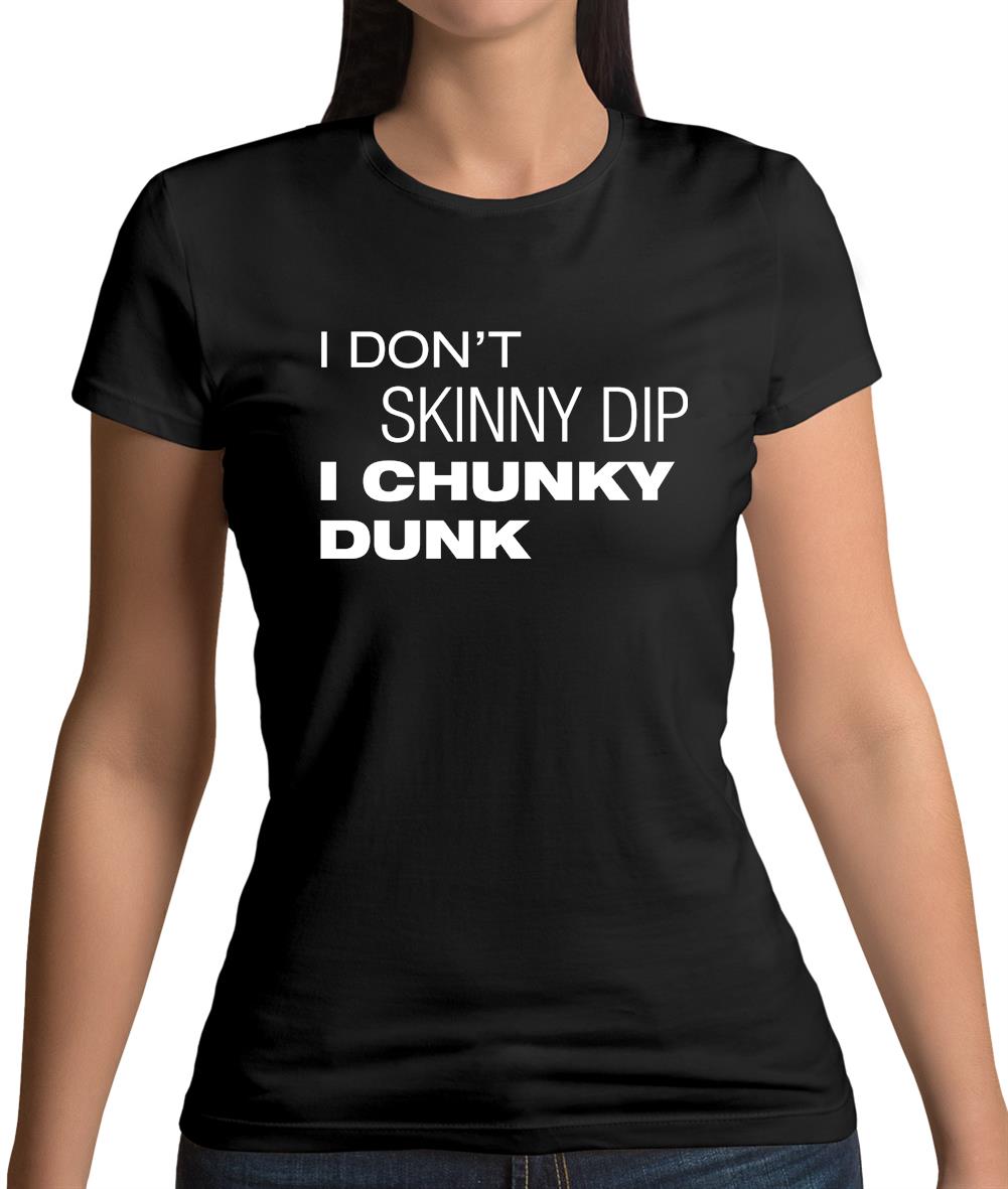 I Don't Skinny Dip I Chunky Dunk Womens T-Shirt I Don't Skinny Dip I Chunky Dunk Womens T-Shirt