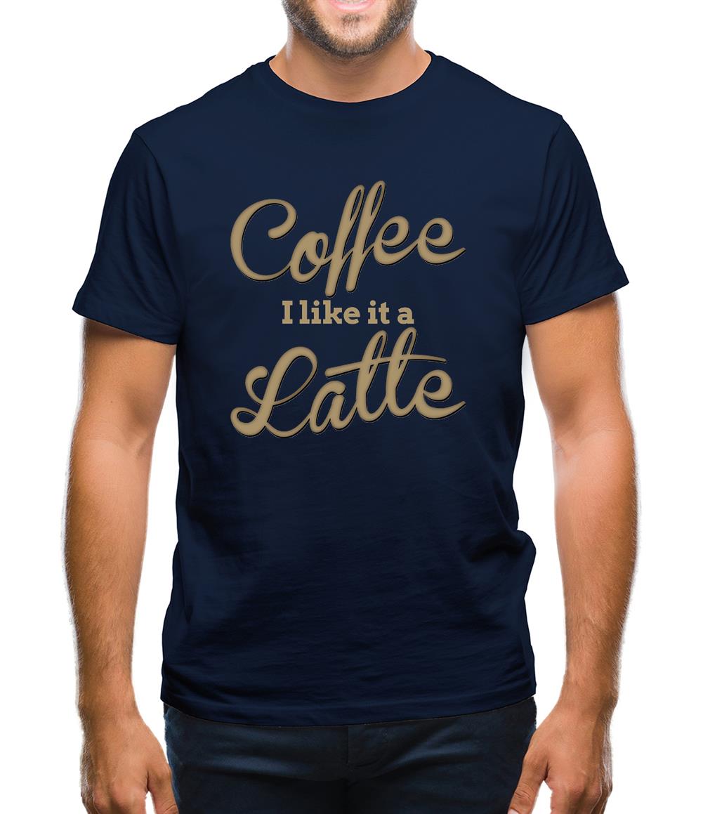 Coffee I Like It A Latte Mens T-Shirt Coffee I Like It A Latte Mens T-Shirt