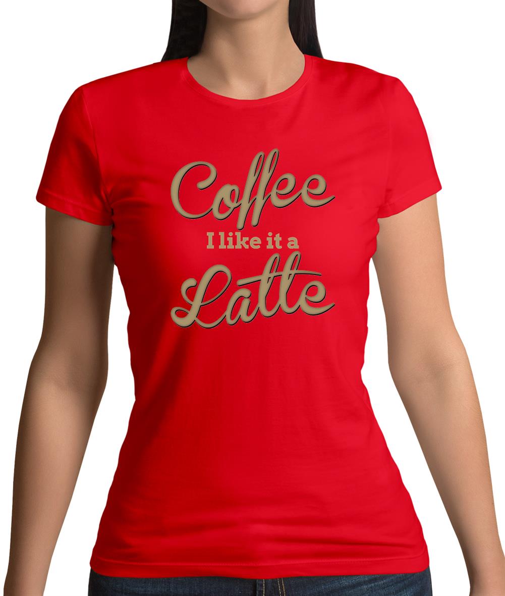 Coffee I Like It A Latte Womens T-Shirt Coffee I Like It A Latte Womens T-Shirt