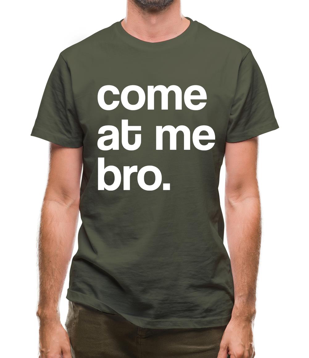 Come At Me Bro Mens T-Shirt Come At Me Bro Mens T-Shirt