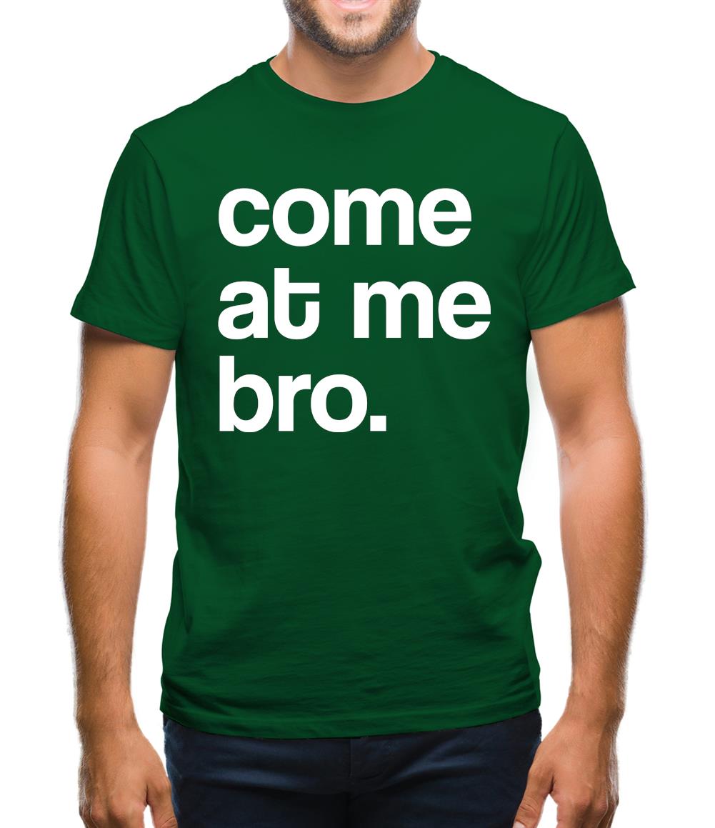 Come At Me Bro Mens T-Shirt Come At Me Bro Mens T-Shirt