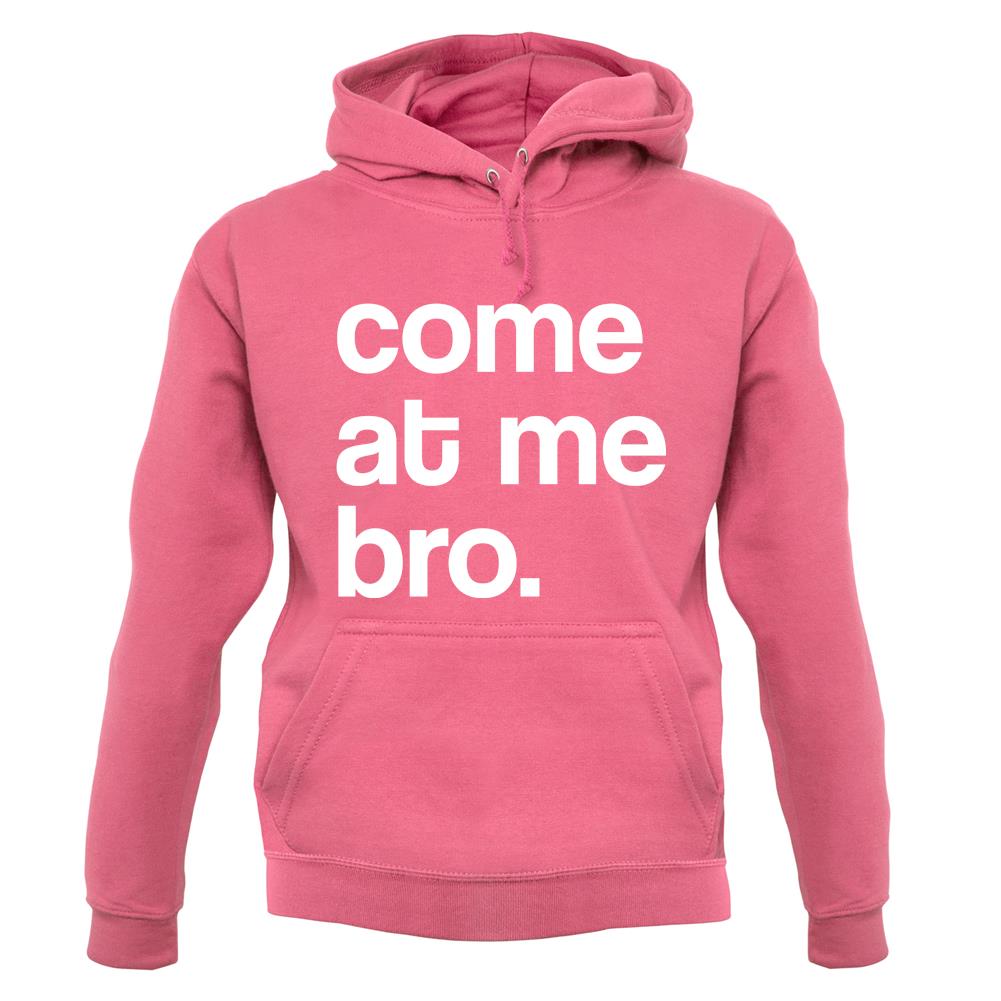 Come At Me Bro unisex hoodie Come At Me Bro unisex hoodie
