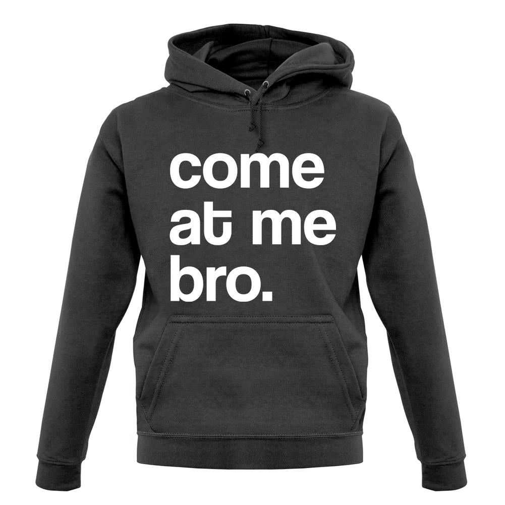 Come At Me Bro unisex hoodie Come At Me Bro unisex hoodie