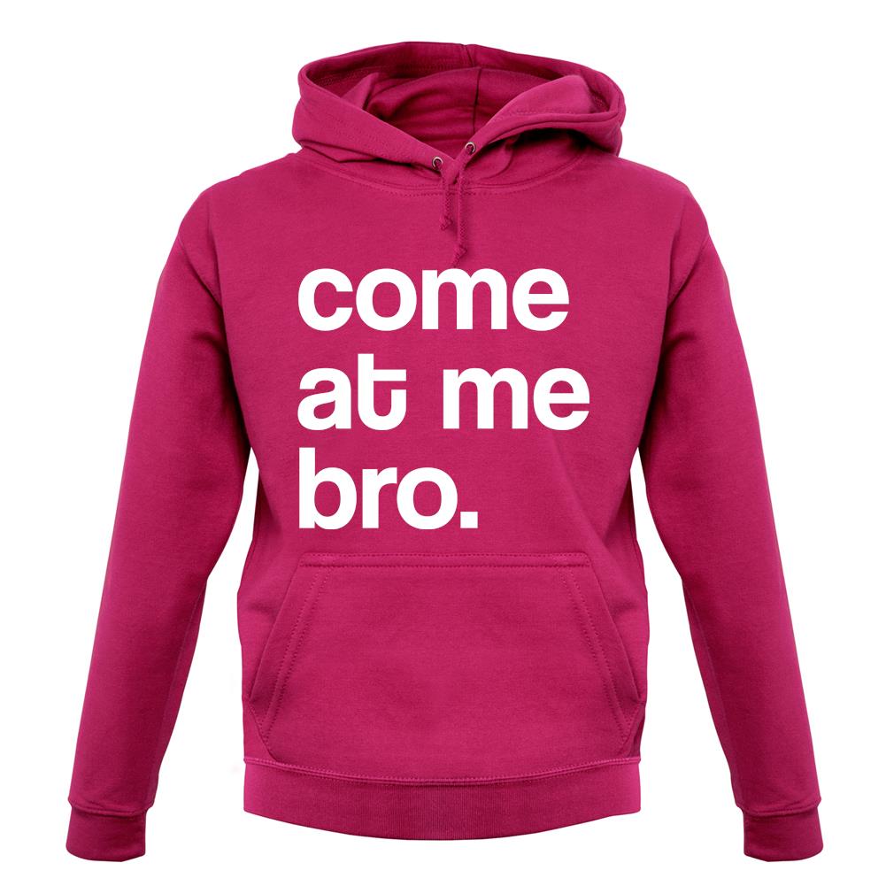 Come At Me Bro unisex hoodie Come At Me Bro unisex hoodie