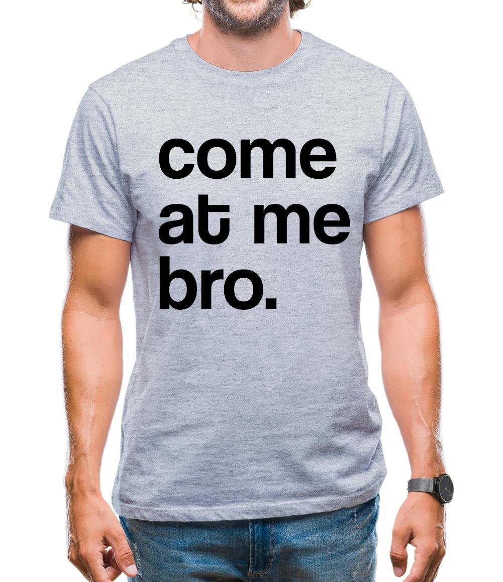 Come At Me Bro Mens T-Shirt Come At Me Bro Mens T-Shirt