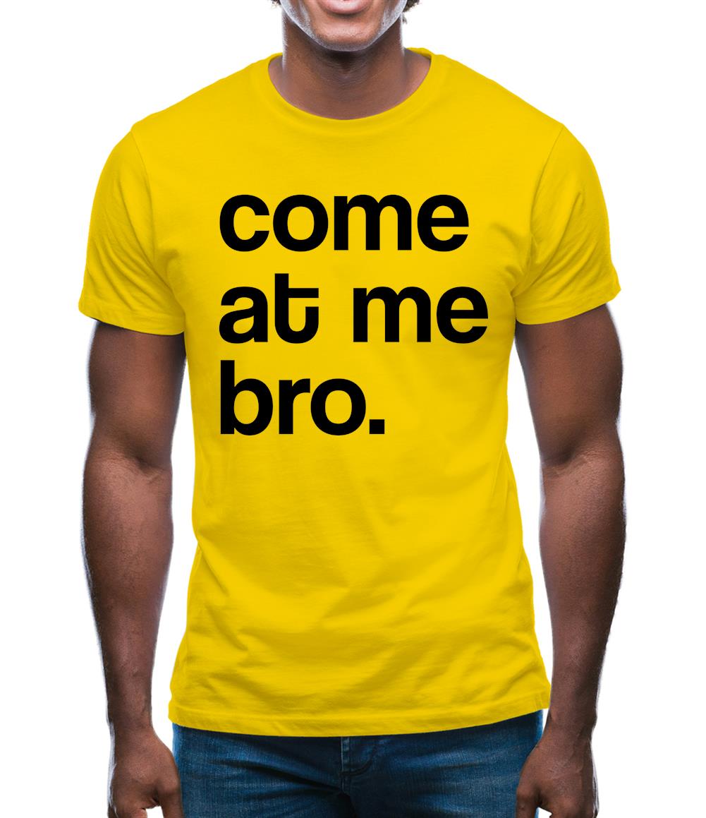Come At Me Bro Mens T-Shirt Come At Me Bro Mens T-Shirt