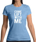 Come Lift With Me Womens T-Shirt Come Lift With Me Womens T-Shirt