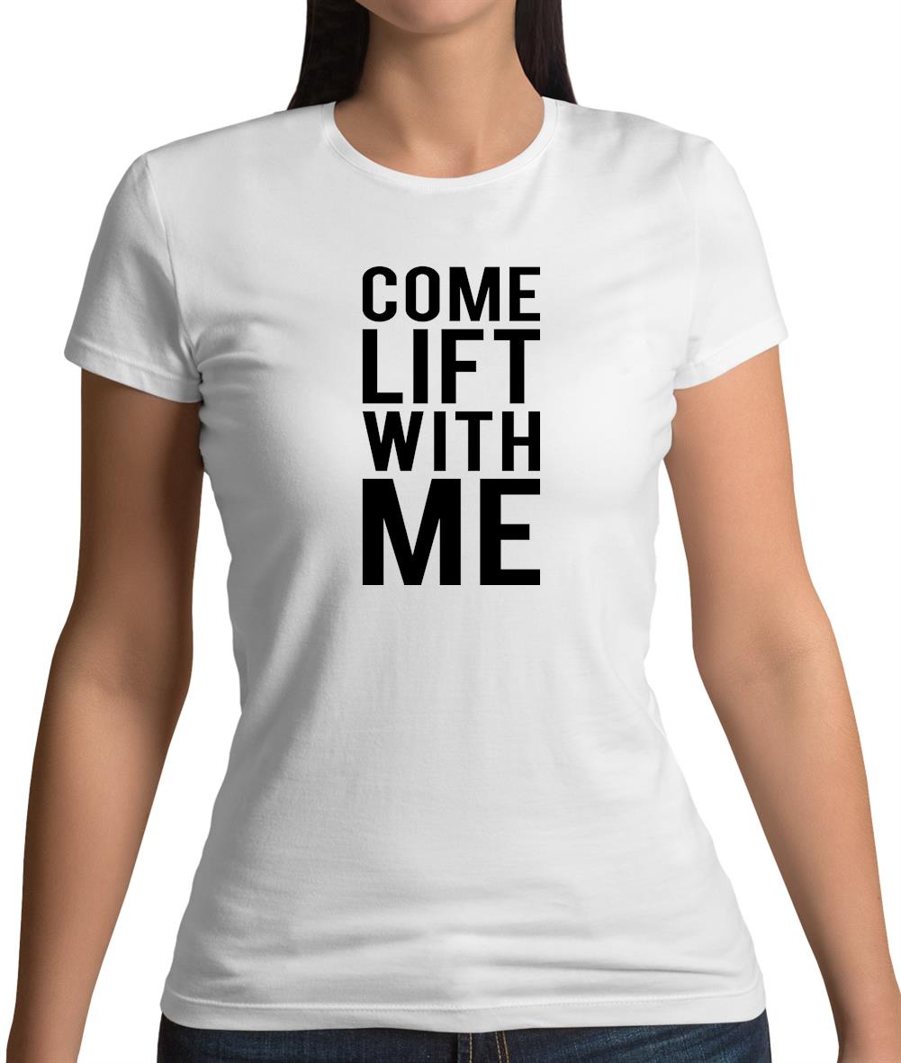 Come Lift With Me Womens T-Shirt Come Lift With Me Womens T-Shirt