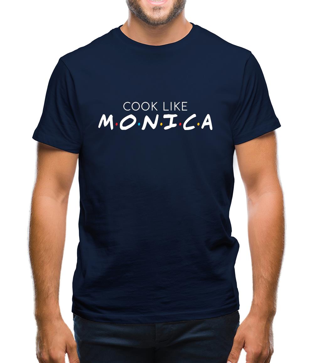 Cook Like Monica Mens T-Shirt Cook Like Monica Mens T-Shirt