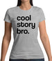 Cool Story Bro! Womens T-Shirt
