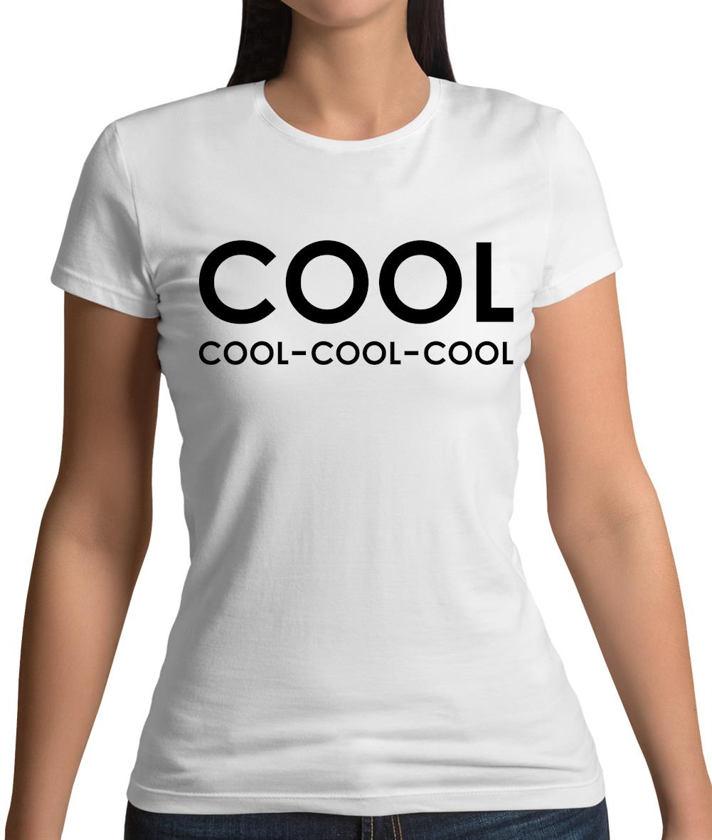 Cool Cool-Cool-Cool Womens T-Shirt Cool Cool-Cool-Cool Womens T-Shirt