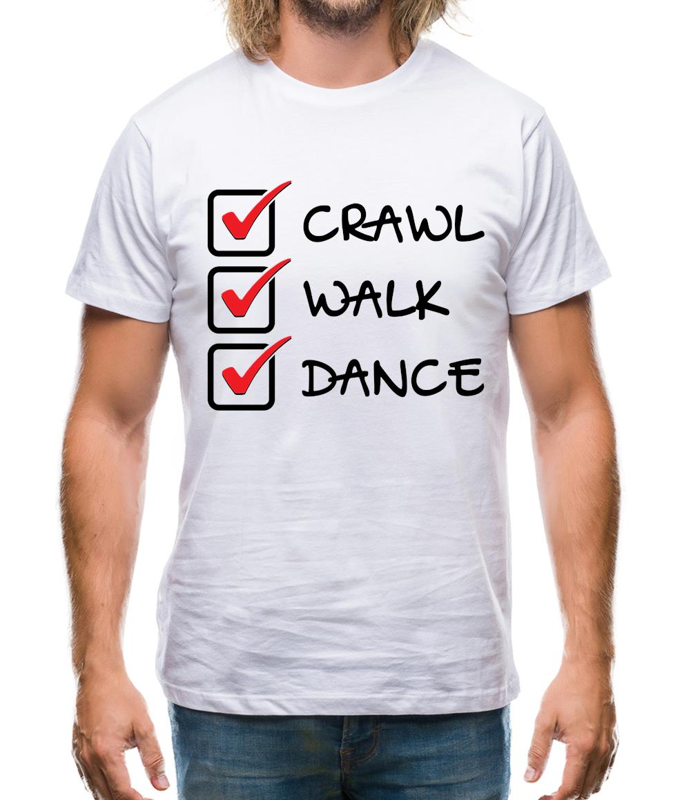 Crawl Walk Dance Mens T-Shirt Crawl Walk Dance Mens T-Shirt
