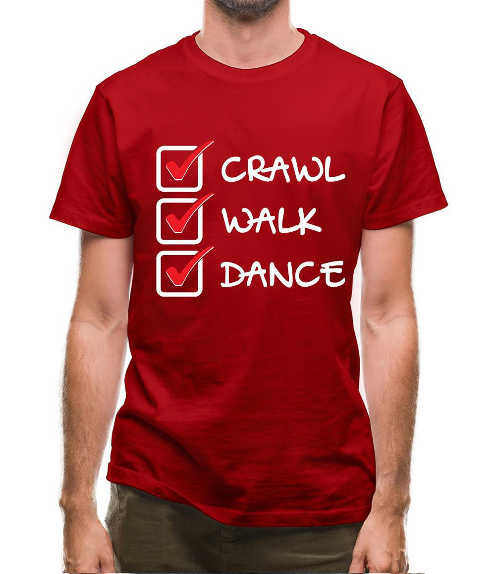 Crawl Walk Dance Mens T-Shirt Crawl Walk Dance Mens T-Shirt