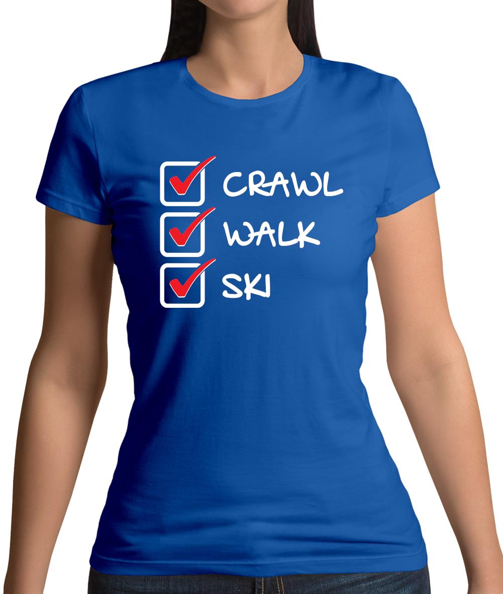 Crawl Walk Ski Womens T-Shirt Crawl Walk Ski Womens T-Shirt