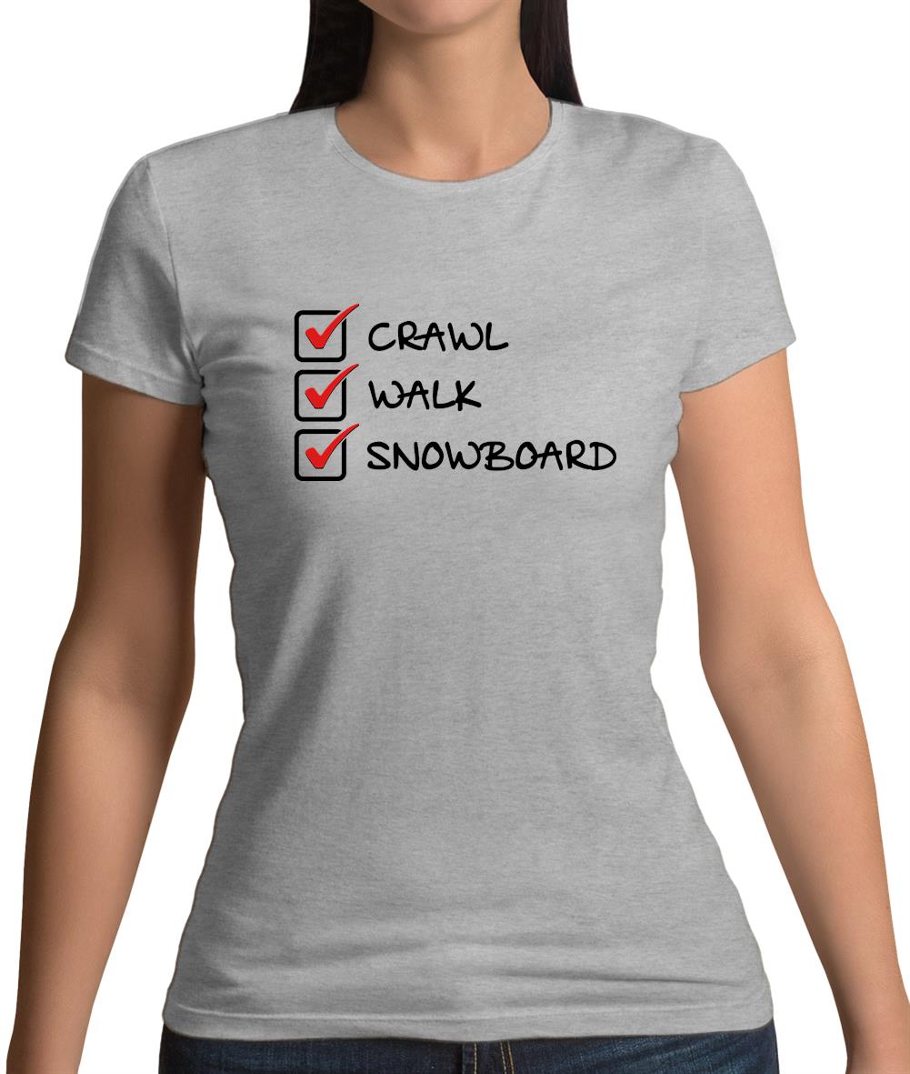 Crawl Walk Snowboard Womens T-Shirt Crawl Walk Snowboard Womens T-Shirt