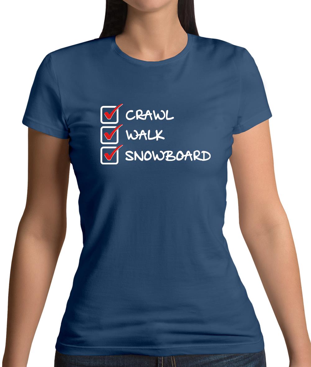 Crawl Walk Snowboard Womens T-Shirt Crawl Walk Snowboard Womens T-Shirt
