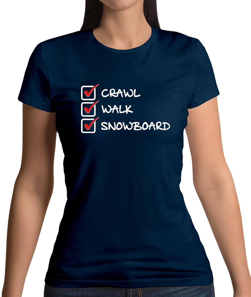 Crawl Walk Snowboard Womens T-Shirt Crawl Walk Snowboard Womens T-Shirt