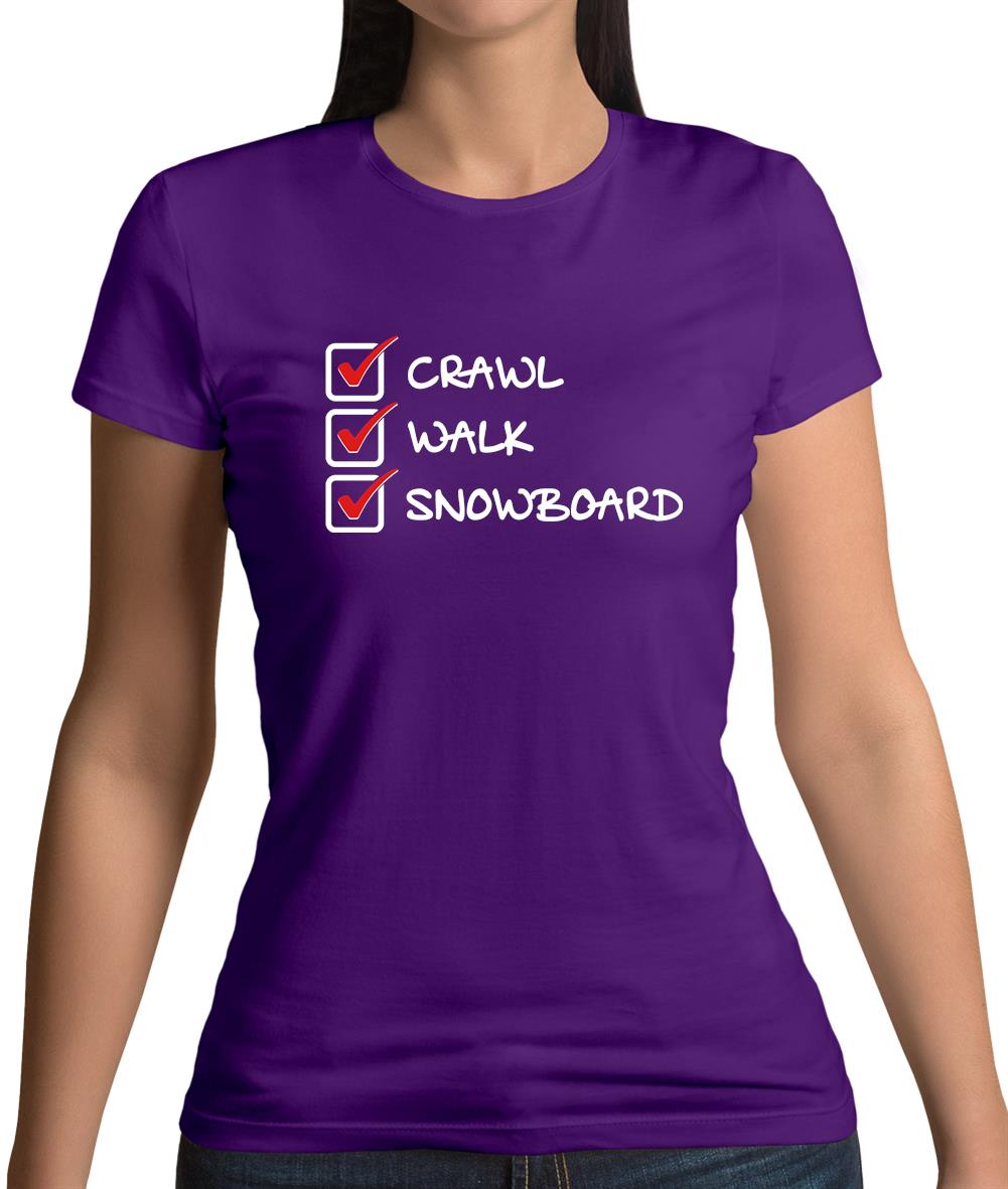 Crawl Walk Snowboard Womens T-Shirt Crawl Walk Snowboard Womens T-Shirt