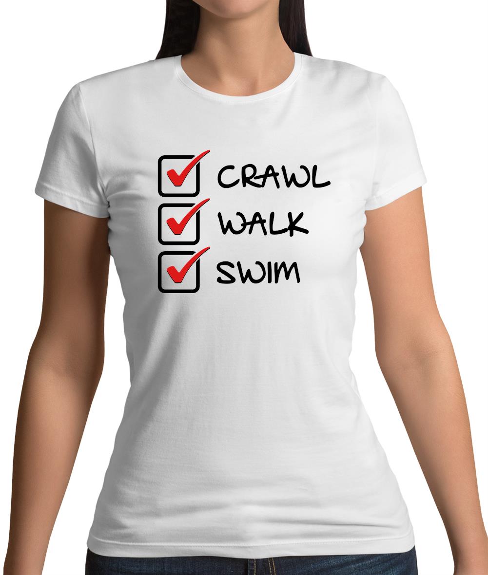 Crawl Walk Swim Womens T-Shirt Crawl Walk Swim Womens T-Shirt