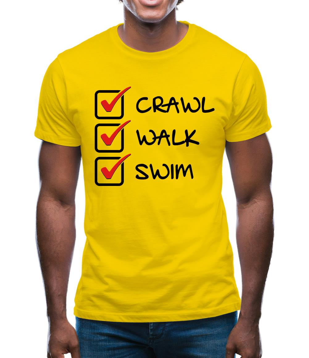 Crawl Walk Swim Mens T-Shirt Crawl Walk Swim Mens T-Shirt