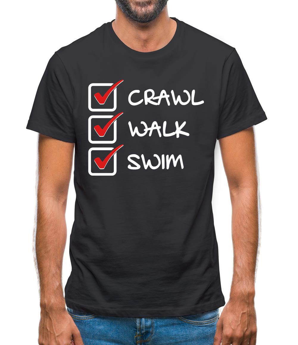 Crawl Walk Swim Mens T-Shirt Crawl Walk Swim Mens T-Shirt
