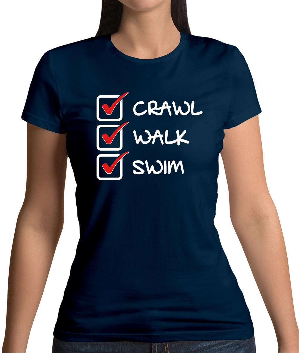 Crawl Walk Swim Womens T-Shirt Crawl Walk Swim Womens T-Shirt