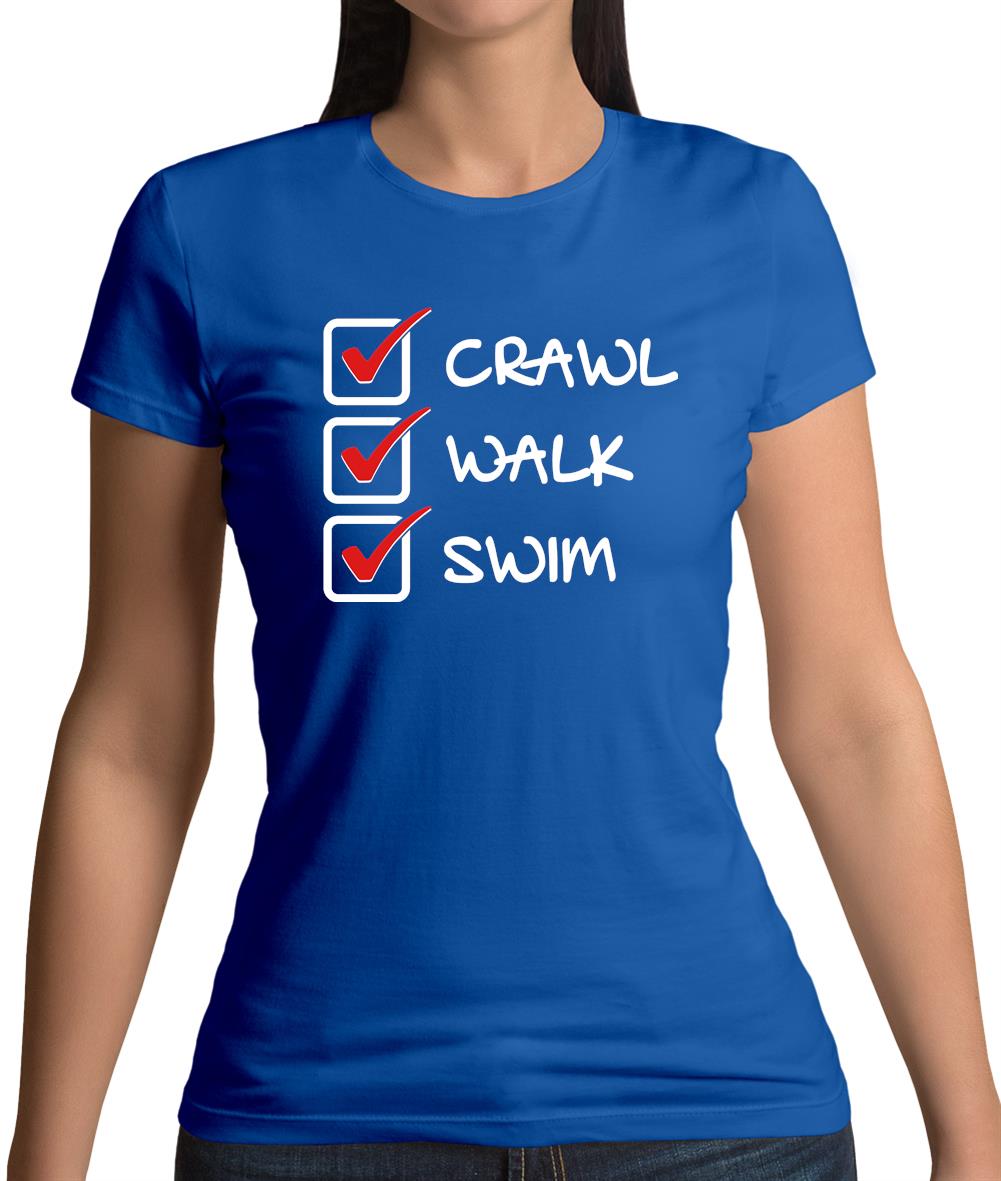 Crawl Walk Swim Womens T-Shirt Crawl Walk Swim Womens T-Shirt