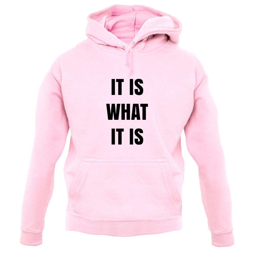 It Is What It Is Unisex Hoodie It Is What It Is Unisex Hoodie