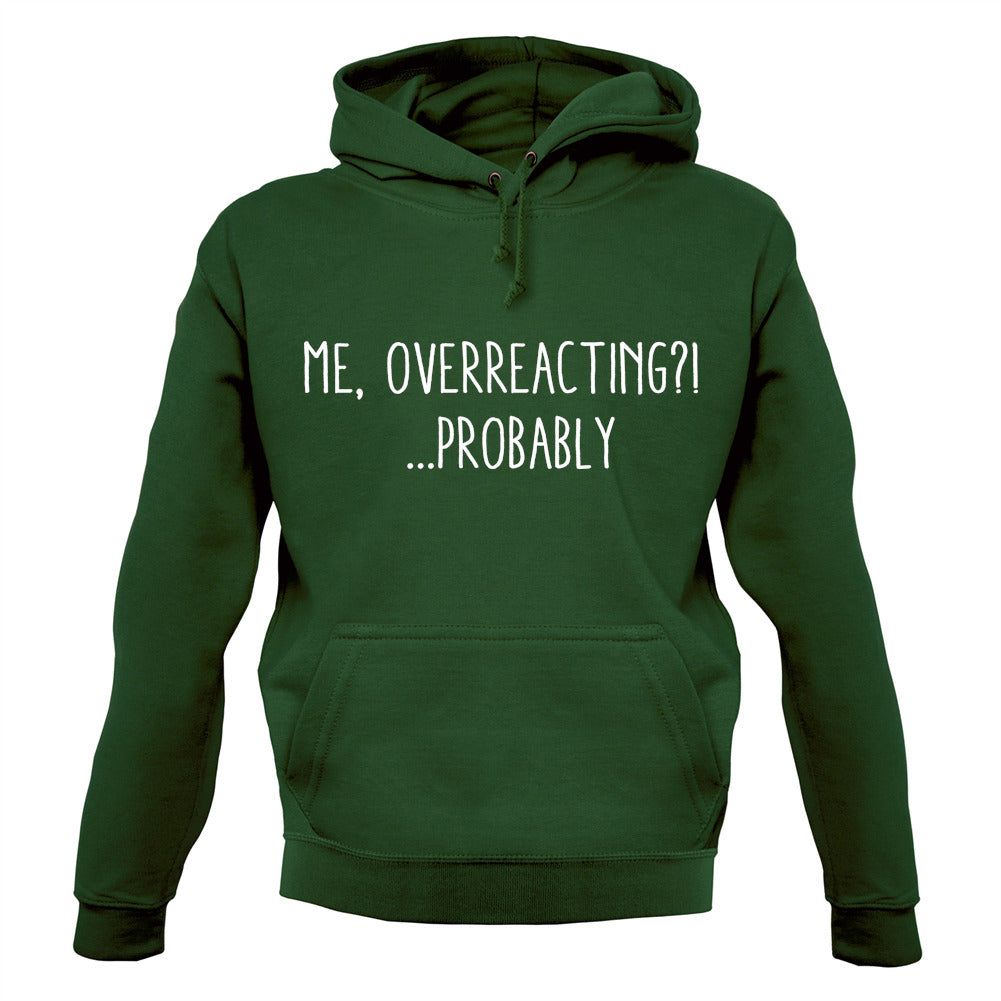 Me Overreacting, Probably Unisex Hoodie Me Overreacting, Probably Unisex Hoodie