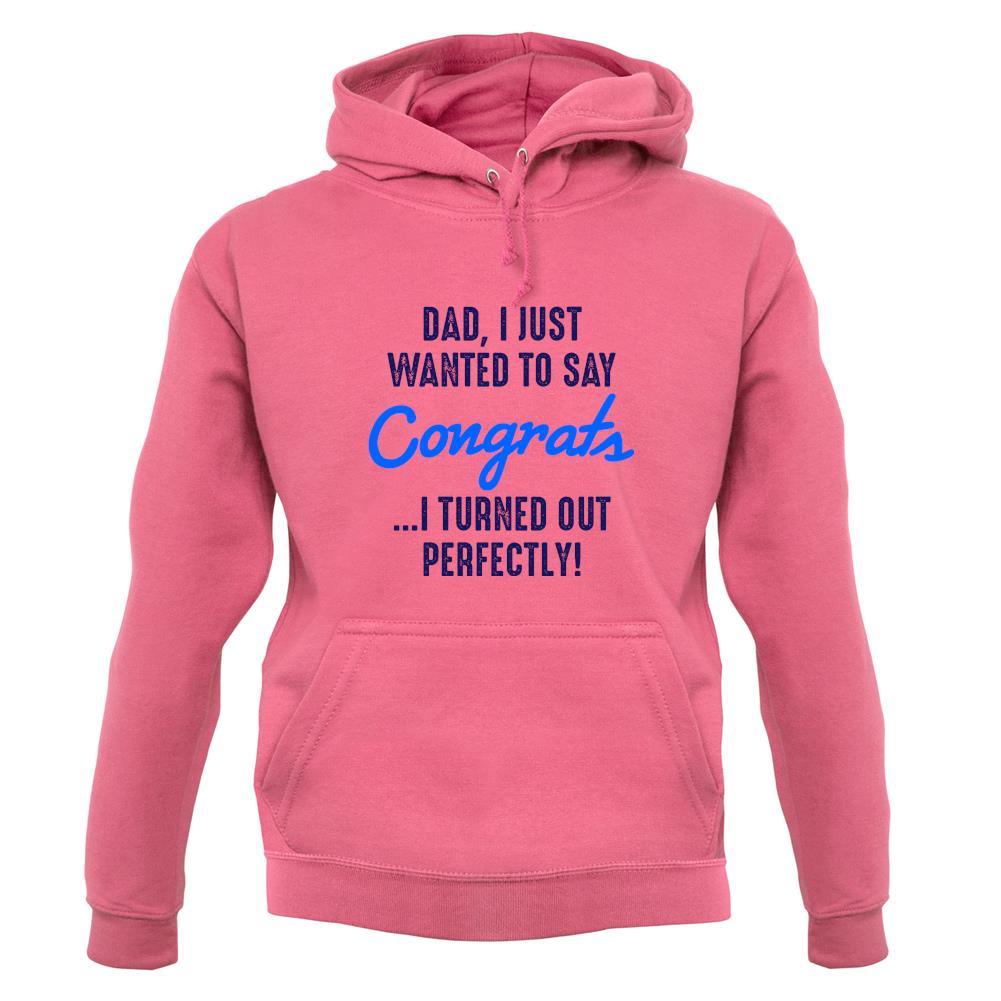 Dad, Congrats I Turned Out Perfectly Unisex Hoodie Dad, Congrats I Turned Out Perfectly Unisex Hoodie