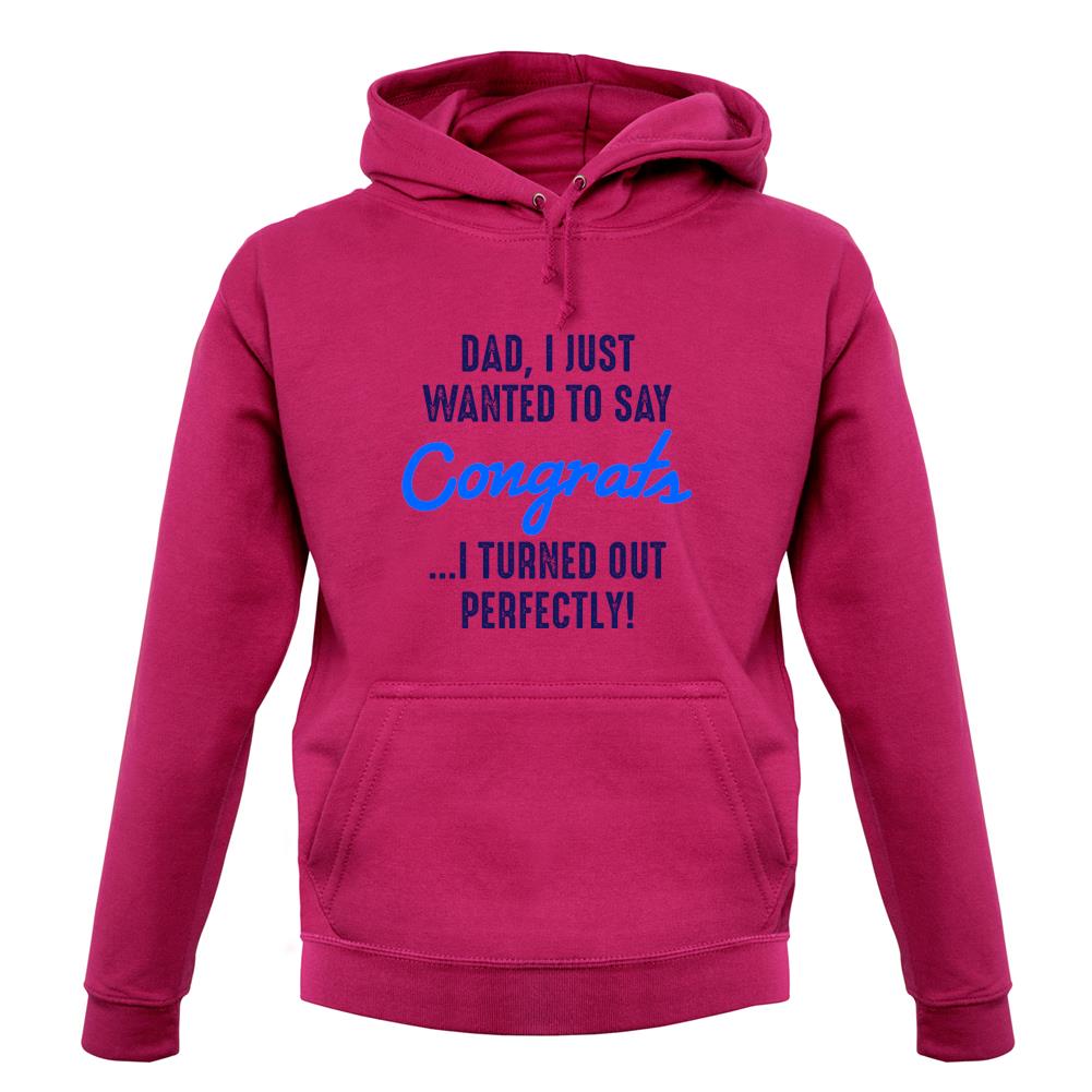 Dad, Congrats I Turned Out Perfectly Unisex Hoodie Dad, Congrats I Turned Out Perfectly Unisex Hoodie