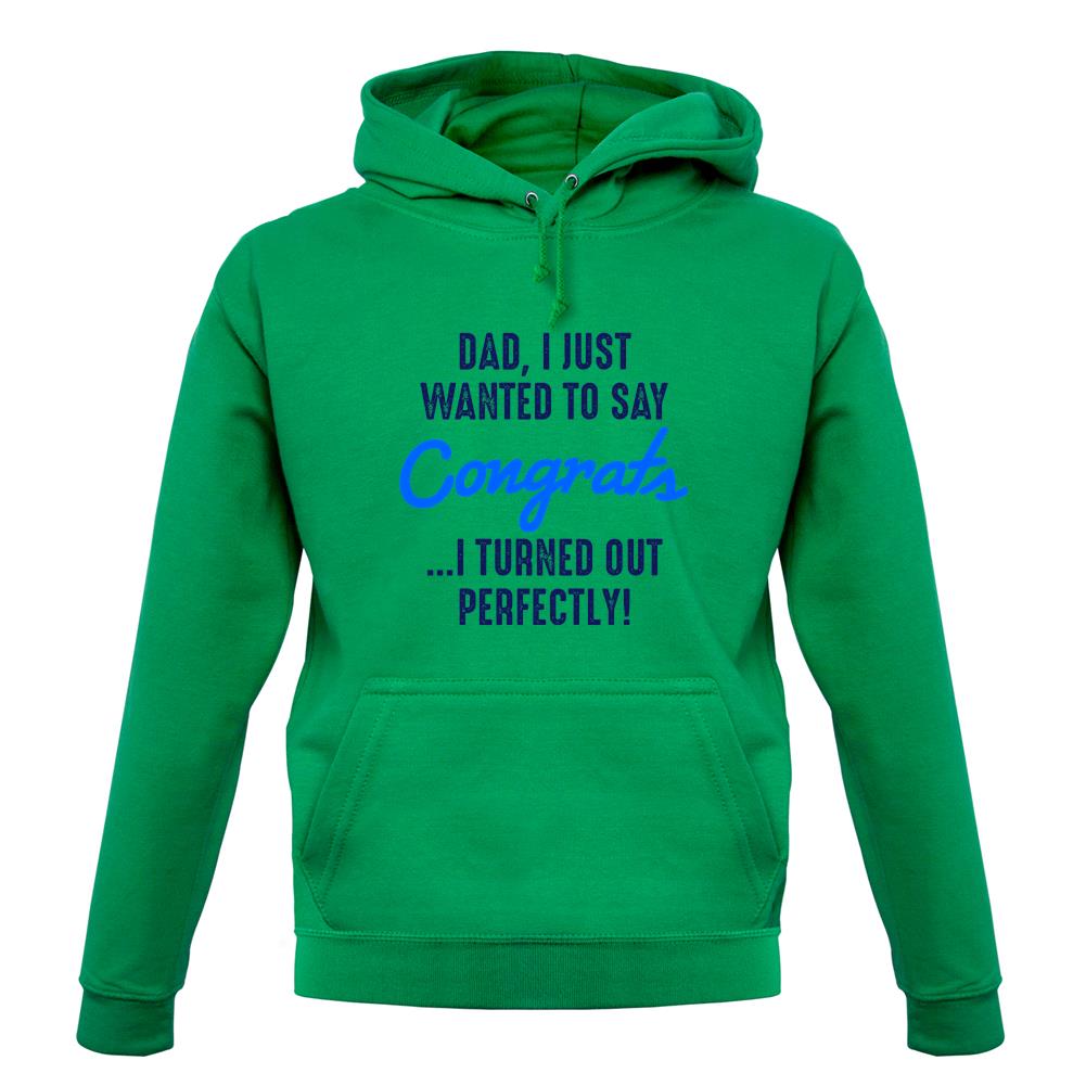 Dad, Congrats I Turned Out Perfectly Unisex Hoodie Dad, Congrats I Turned Out Perfectly Unisex Hoodie