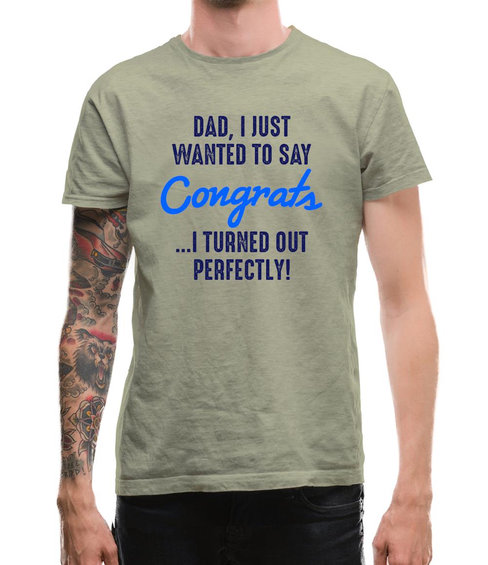 Dad, Congrats I Turned Out Perfectly Mens T-Shirt Dad, Congrats I Turned Out Perfectly Mens T-Shirt