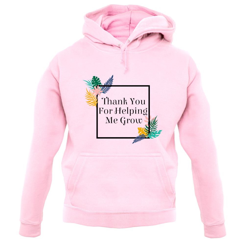 Thank You For Helping Me Grow Unisex Hoodie Thank You For Helping Me Grow Unisex Hoodie
