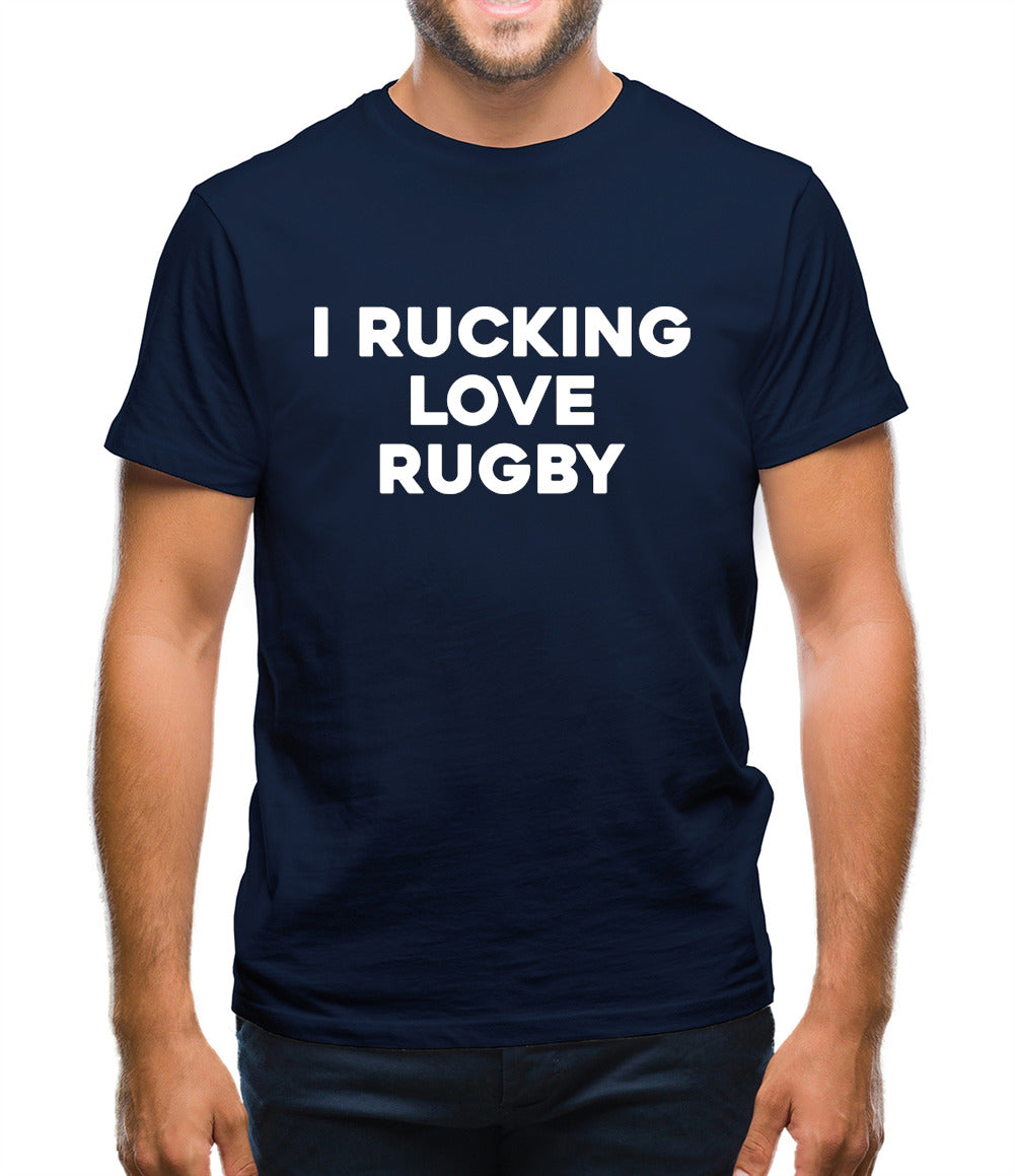 I rucking Love Rugby Mens T-Shirt I rucking Love Rugby Mens T-Shirt