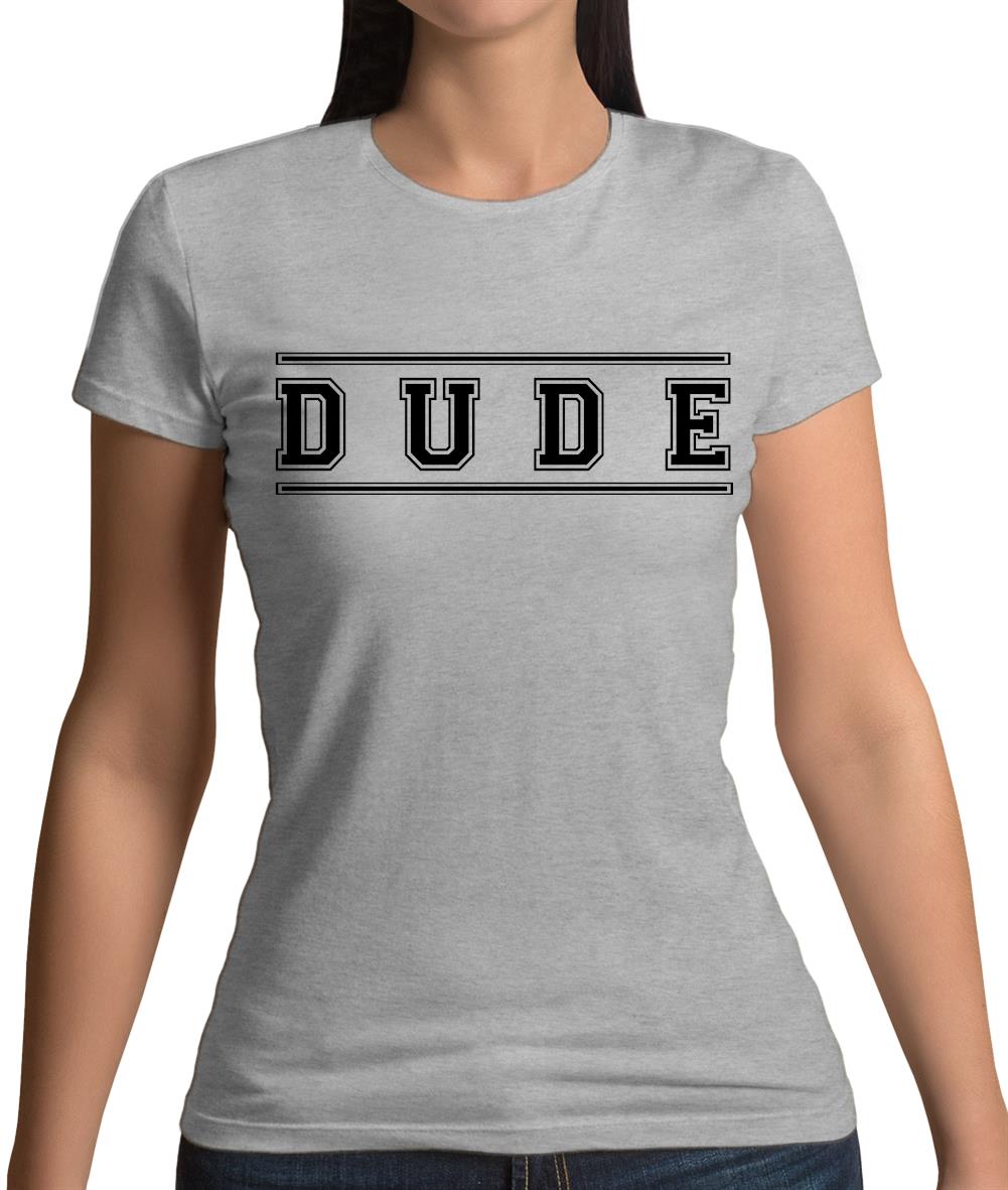 Dude (College Style) Womens T-Shirt Dude (College Style) Womens T-Shirt