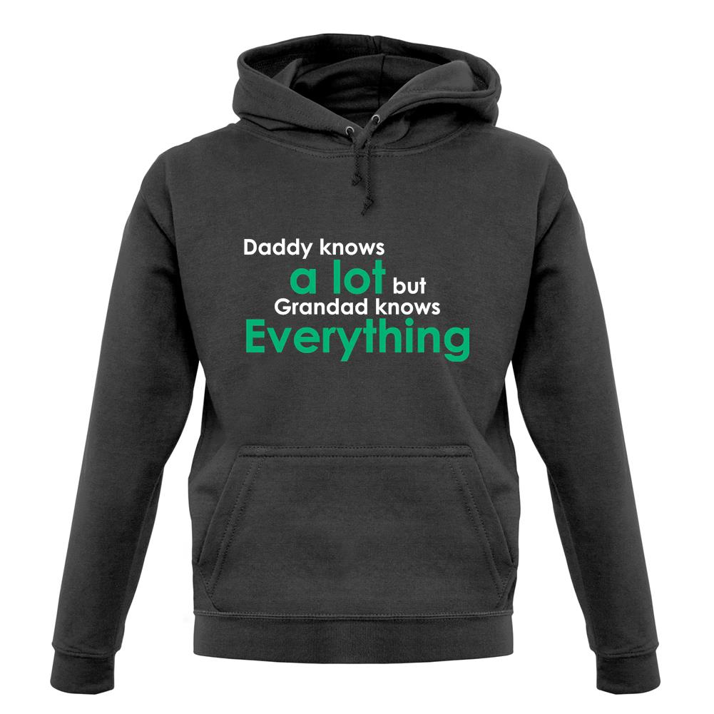Daddy Knows A Lot Grandad Knows Everything unisex hoodie Daddy Knows A Lot Grandad Knows Everything unisex hoodie