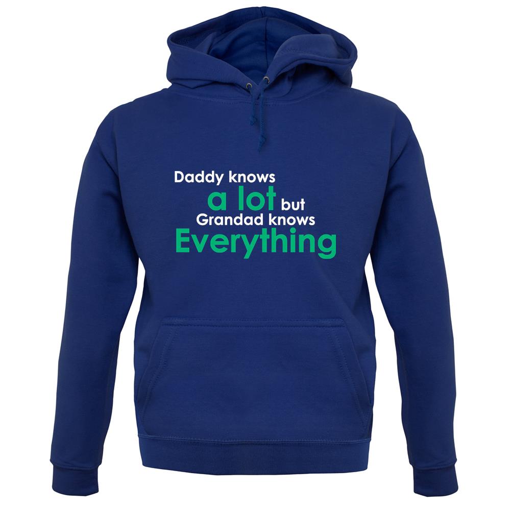Daddy Knows A Lot Grandad Knows Everything unisex hoodie Daddy Knows A Lot Grandad Knows Everything unisex hoodie
