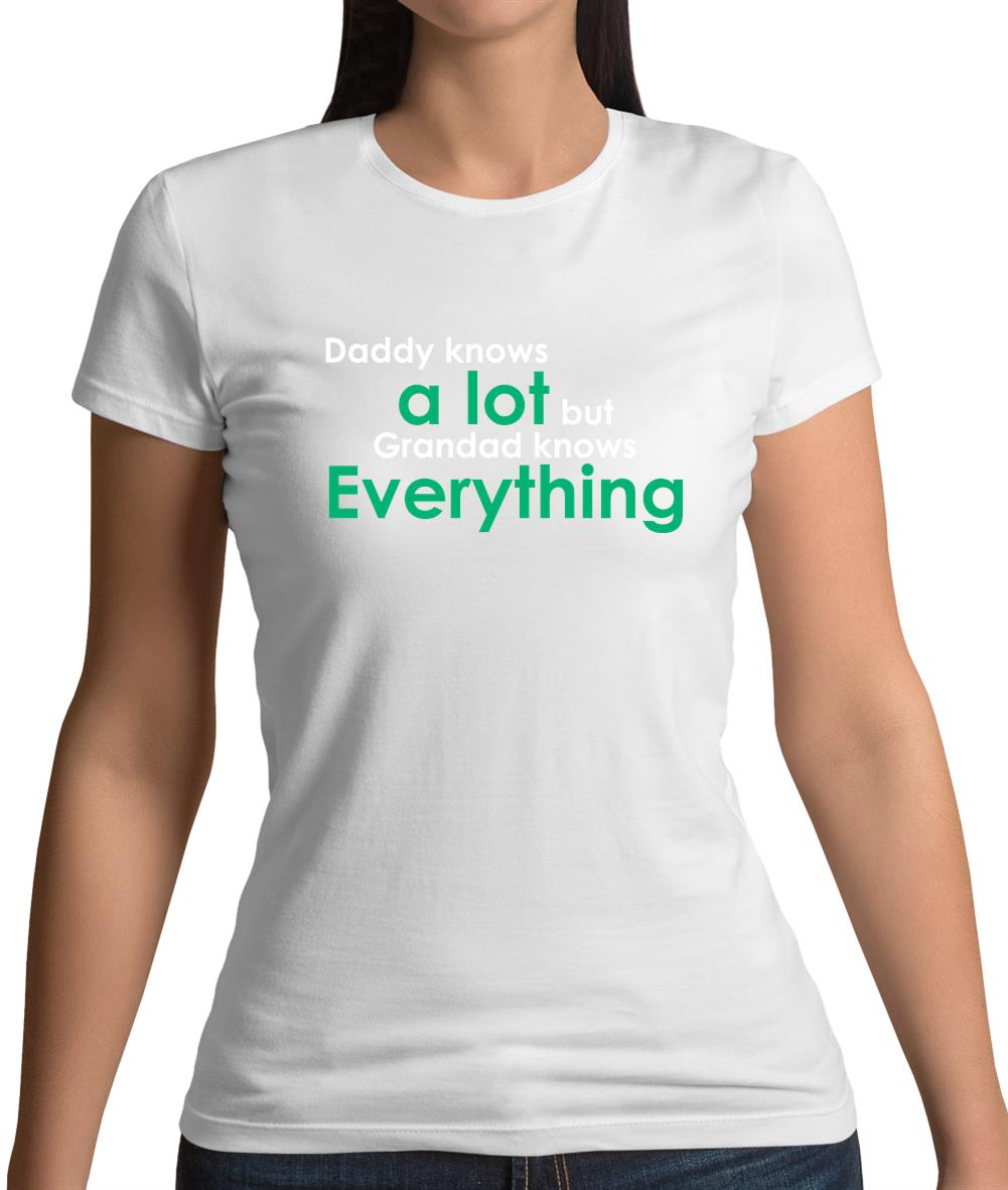 Daddy Knows A Lot Grandad Knows Everything Womens T-Shirt Daddy Knows A Lot Grandad Knows Everything Womens T-Shirt