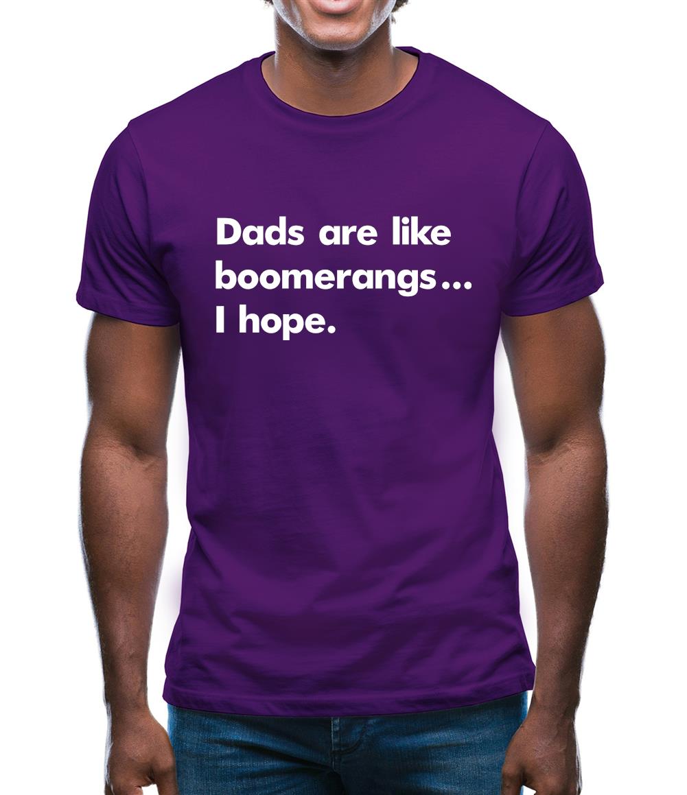Dad'S Are Like Boomerangs.. Mens T-Shirt Dad'S Are Like Boomerangs.. Mens T-Shirt