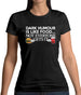 Dark Humour Is Like Food Womens T-Shirt Dark Humour Is Like Food Womens T-Shirt