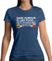 Dark Humour Is Like Food Womens T-Shirt Dark Humour Is Like Food Womens T-Shirt