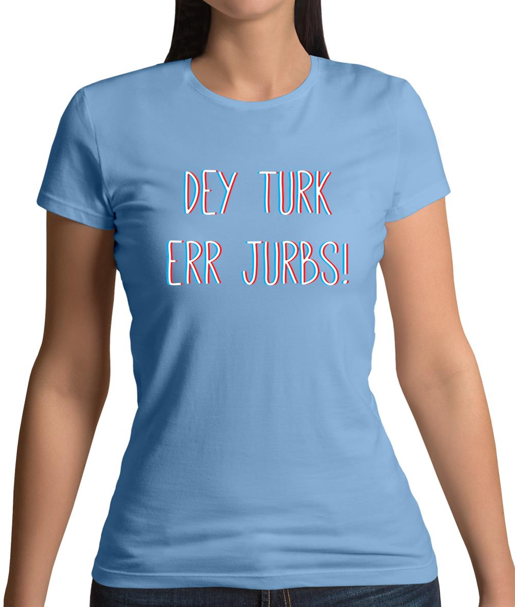 Dey Turk Err Jurbs Womens T-Shirt Dey Turk Err Jurbs Womens T-Shirt