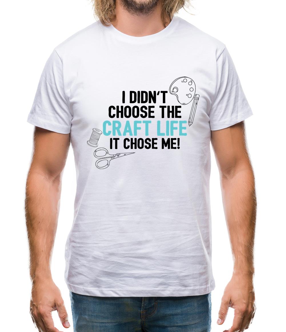 I Didn't Choose The Craft Life Mens T-Shirt I Didn't Choose The Craft Life Mens T-Shirt
