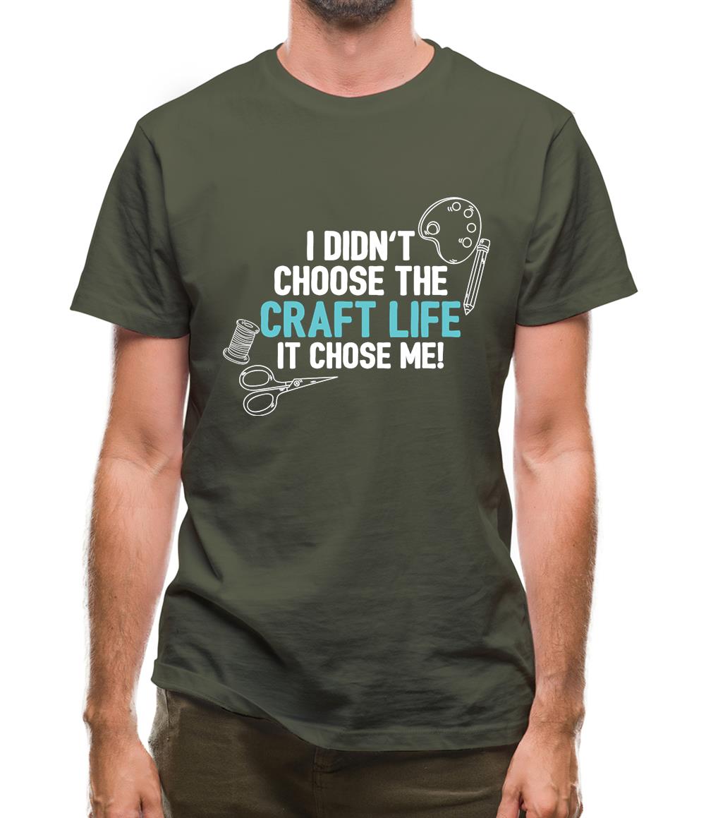 I Didn't Choose The Craft Life Mens T-Shirt I Didn't Choose The Craft Life Mens T-Shirt