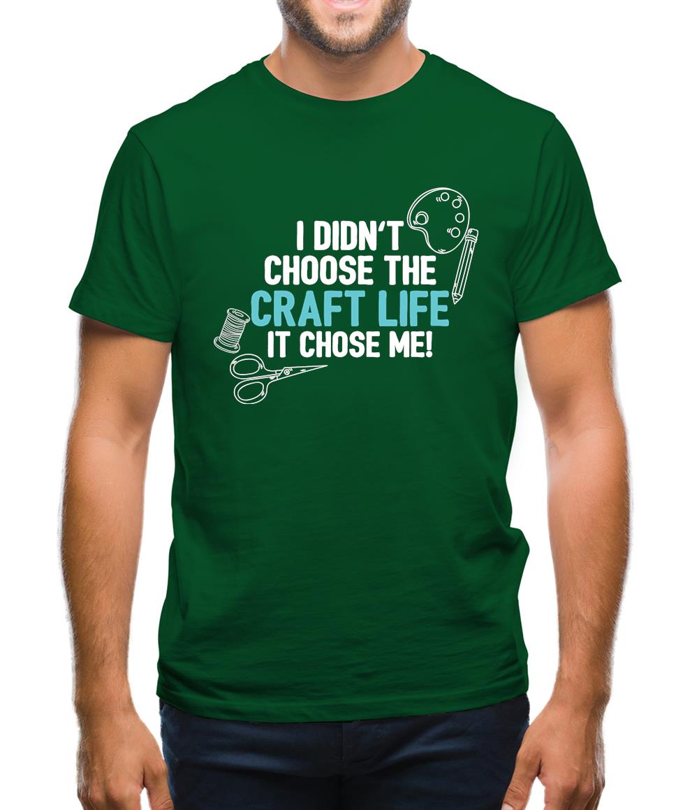 I Didn't Choose The Craft Life Mens T-Shirt I Didn't Choose The Craft Life Mens T-Shirt
