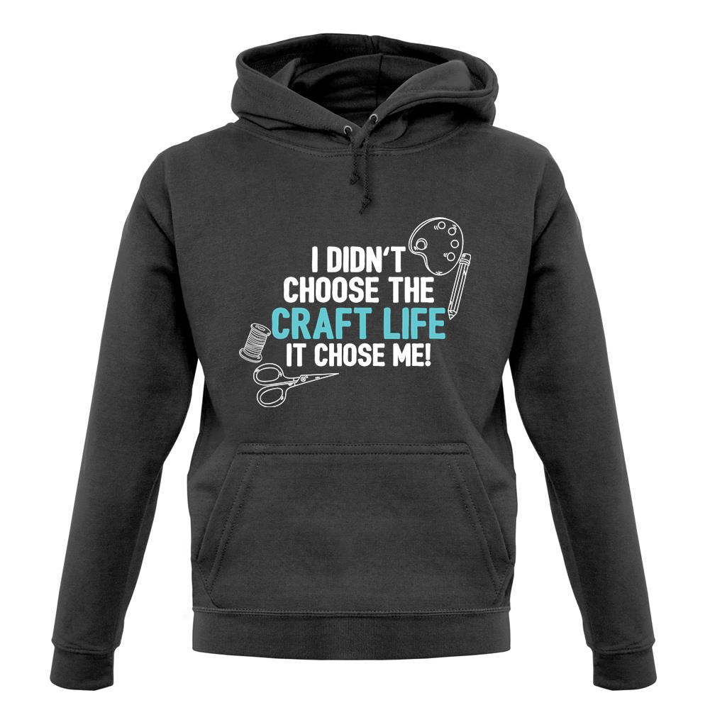 I Didn't Choose The Craft Life Unisex Hoodie I Didn't Choose The Craft Life Unisex Hoodie