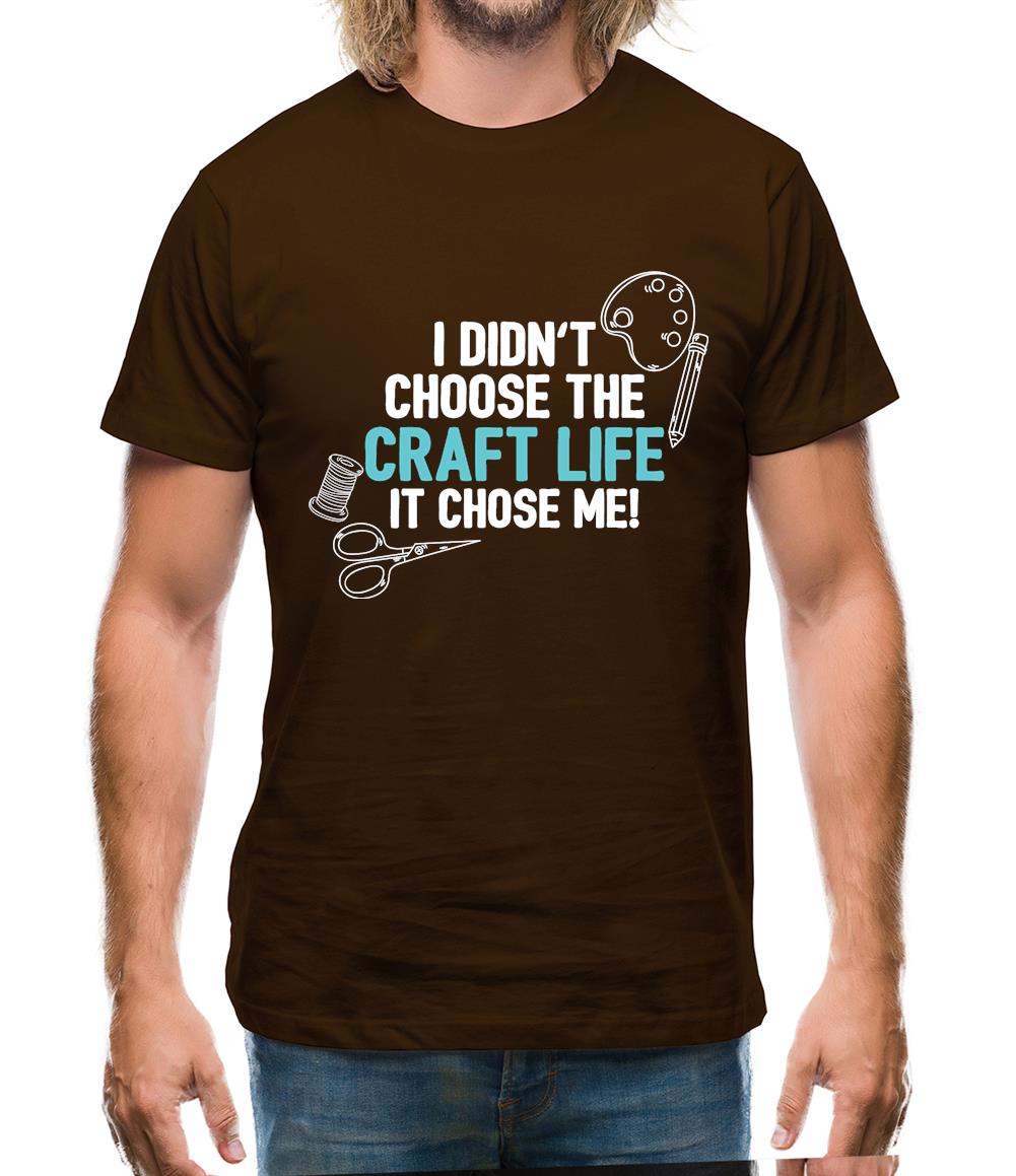 I Didn't Choose The Craft Life Mens T-Shirt I Didn't Choose The Craft Life Mens T-Shirt